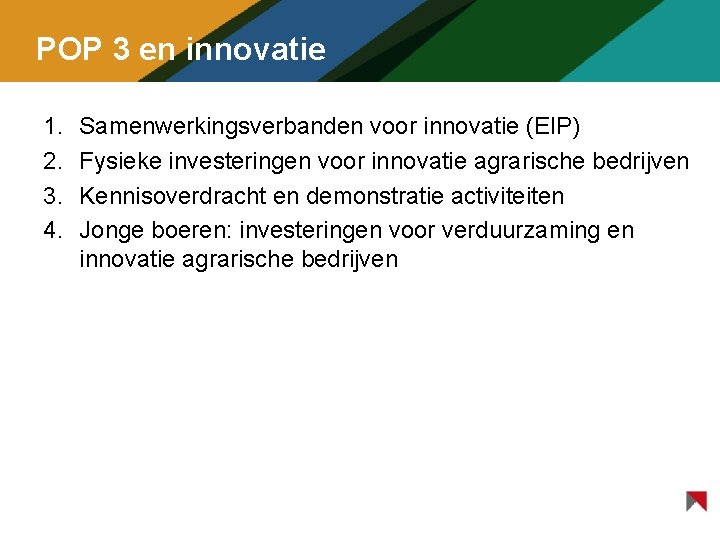 POP 3 en innovatie 1. 2. 3. 4. Samenwerkingsverbanden voor innovatie (EIP) Fysieke investeringen