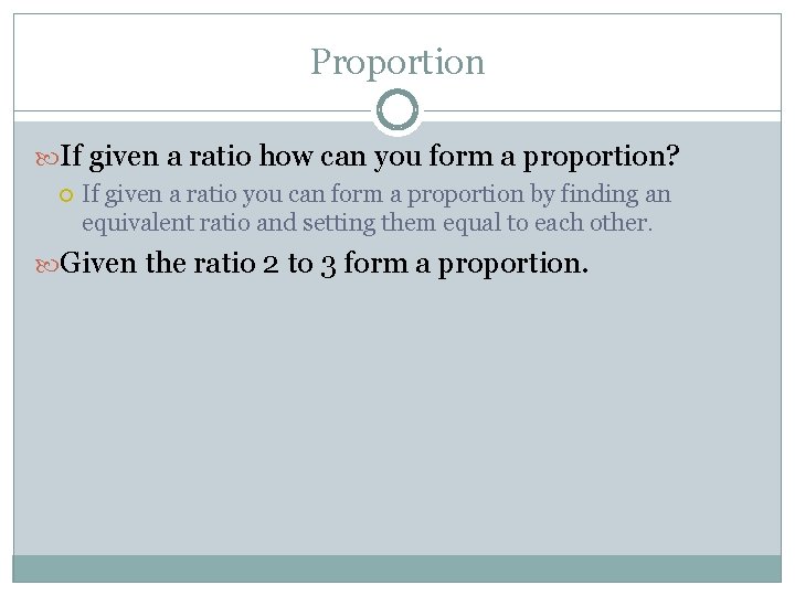 Proportion If given a ratio how can you form a proportion? If given a