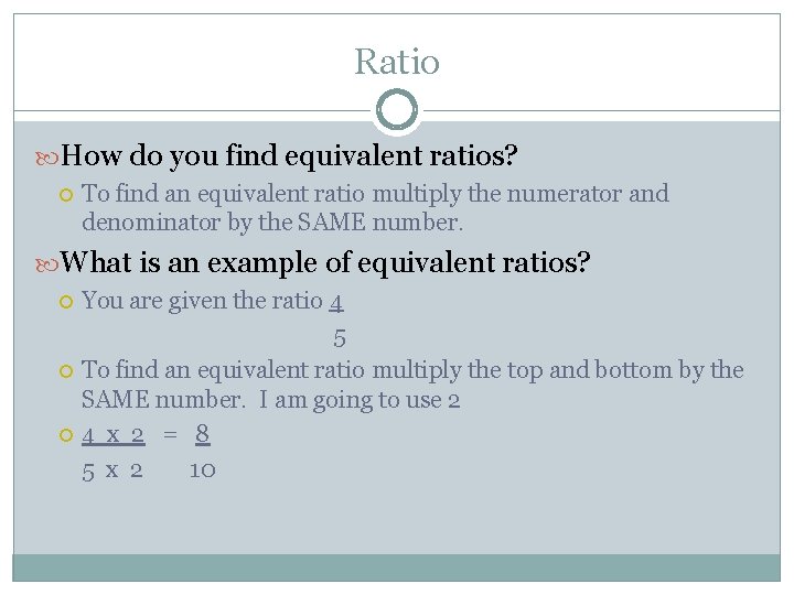 Ratio How do you find equivalent ratios? To find an equivalent ratio multiply the