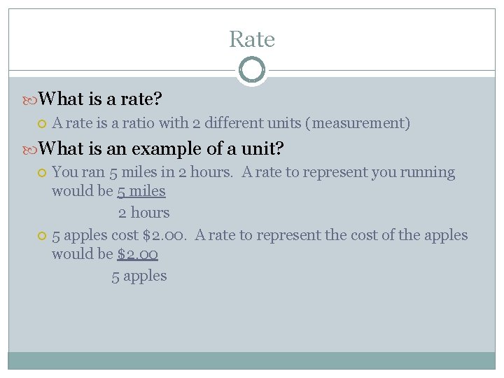 Rate What is a rate? A rate is a ratio with 2 different units