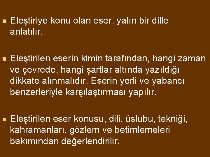 n Eleştiriye konu olan eser, yalın bir dille anlatılır. n Eleştirilen eserin kimin tarafından,