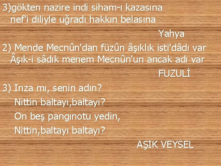 3)gökten nazire indi siham ı kazasına nef'i diliyle uğradı hakkın belasına Yahya 2) Mende