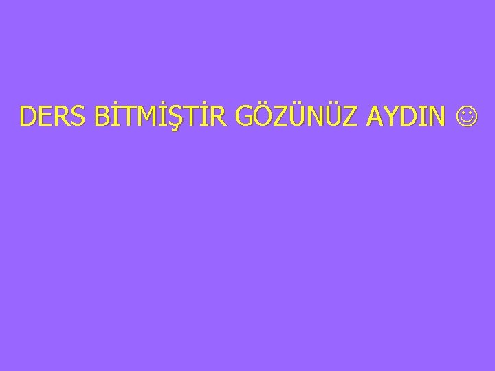  DERS BİTMİŞTİR GÖZÜNÜZ AYDIN 