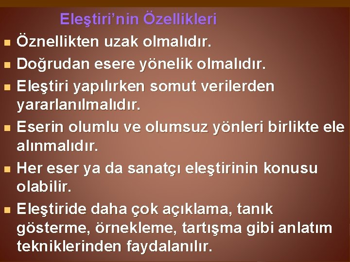 n n n Eleştiri’nin Özellikleri Öznellikten uzak olmalıdır. Doğrudan esere yönelik olmalıdır. Eleştiri yapılırken