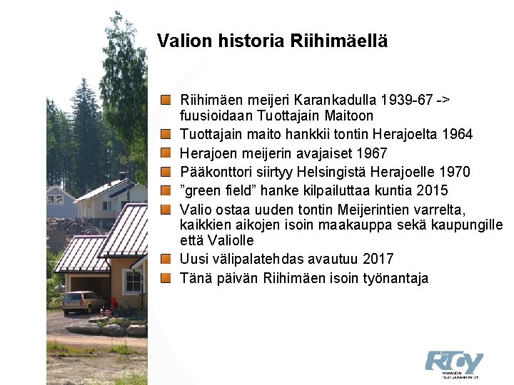 Valion historia Riihimäellä Riihimäen meijeri Karankadulla 1939 -67 -> fuusioidaan Tuottajain Maitoon Tuottajain maito