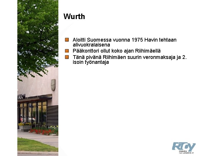 Wurth Aloitti Suomessa vuonna 1975 Havin tehtaan alivuokralaisena Pääkonttori ollut koko ajan Riihimäellä Tänä