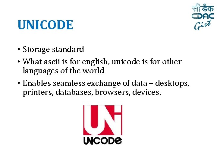UNICODE • Storage standard • What ascii is for english, unicode is for other
