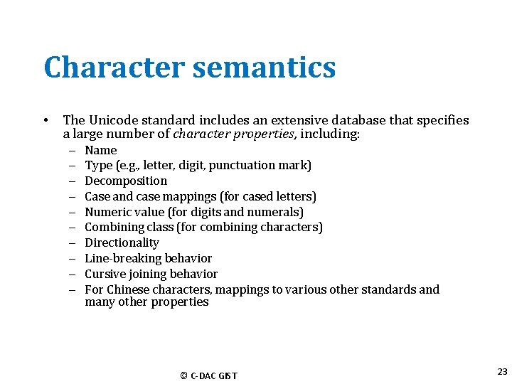 Character semantics • The Unicode standard includes an extensive database that specifies a large