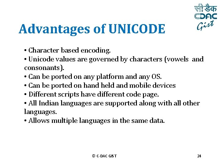 Advantages of UNICODE • Character based encoding. • Unicode values are governed by characters