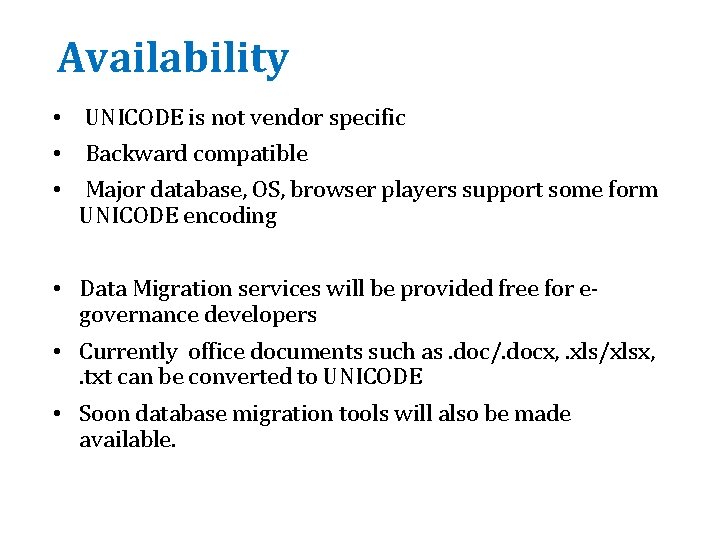Availability • UNICODE is not vendor specific • Backward compatible • Major database, OS,