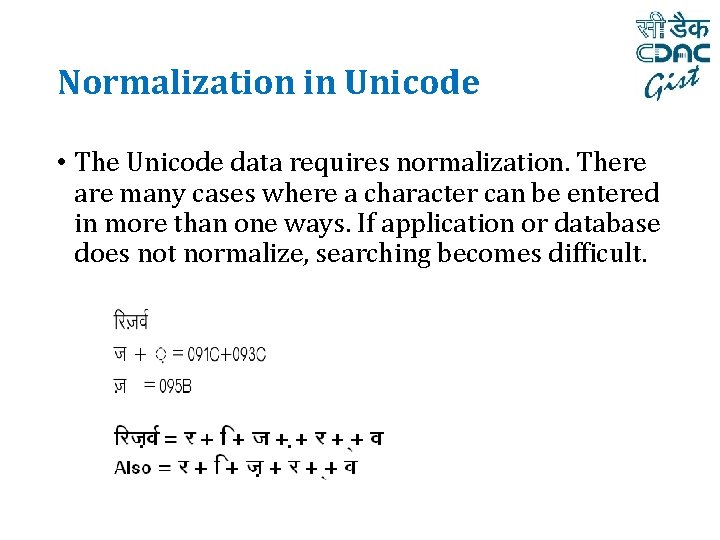Normalization in Unicode • The Unicode data requires normalization. There are many cases where