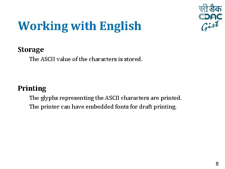 Working with English Storage The ASCII value of the characters is stored. Printing The