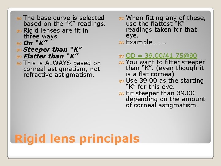  The base curve is selected based on the “K” readings. Rigid lenses are