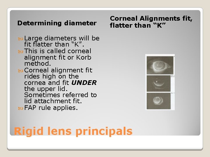 Determining diameter Corneal Alignments fit, flatter than “K” Large diameters will be fit flatter