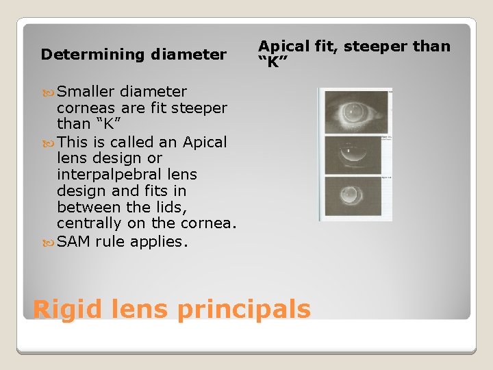 Determining diameter Apical fit, steeper than “K” Smaller diameter corneas are fit steeper than