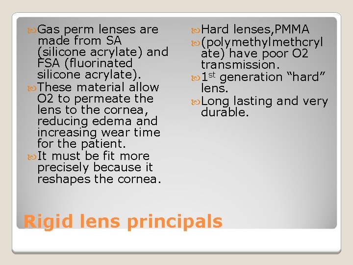  Gas perm lenses are made from SA (silicone acrylate) and FSA (fluorinated silicone