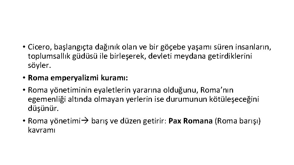  • Cicero, başlangıçta dağınık olan ve bir göçebe yaşamı süren insanların, toplumsallık güdüsü