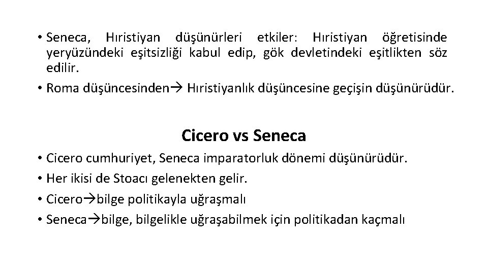  • Seneca, Hıristiyan düşünürleri etkiler: Hıristiyan öğretisinde yeryüzündeki eşitsizliği kabul edip, gök devletindeki