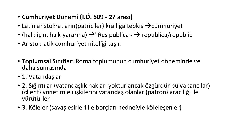  • Cumhuriyet Dönemi (İ. Ö. 509 - 27 arası) • Latin aristokratların(patriciler) krallığa