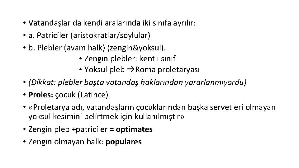  • Vatandaşlar da kendi aralarında iki sınıfa ayrılır: • a. Patriciler (aristokratlar/soylular) •