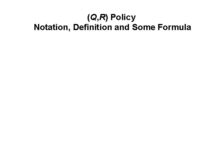 (Q, R) Policy Notation, Definition and Some Formula 