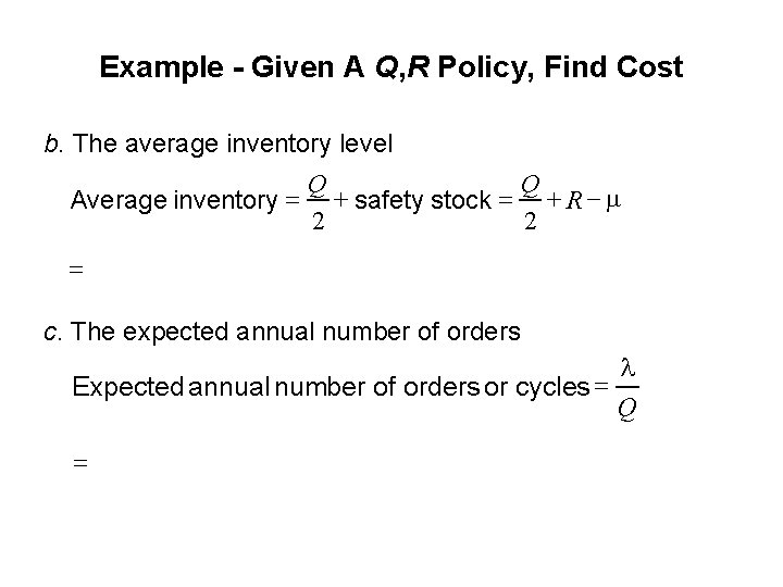 Example - Given A Q, R Policy, Find Cost b. The average inventory level