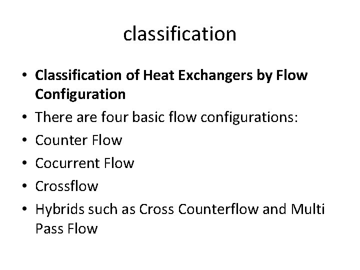 classification • Classification of Heat Exchangers by Flow Configuration • There are four basic classification • Classification of Heat Exchangers by Flow Configuration • There are four basic