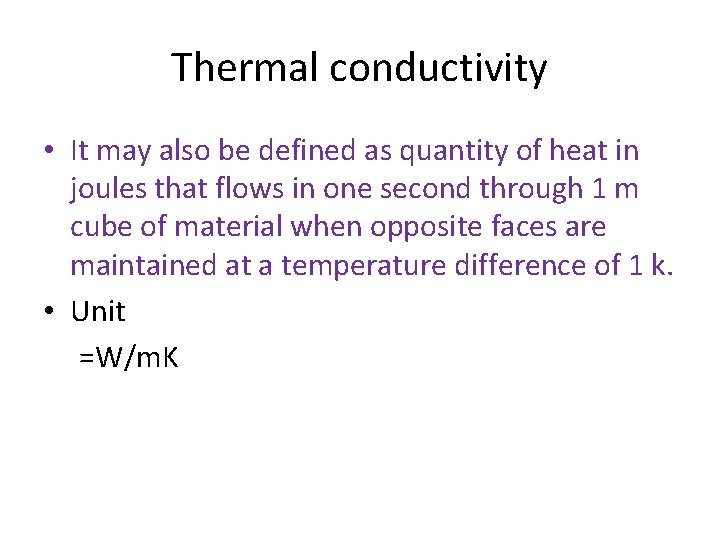 Thermal conductivity • It may also be defined as quantity of heat in joules Thermal conductivity • It may also be defined as quantity of heat in joules