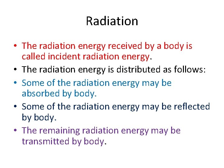 Radiation • The radiation energy received by a body is called incident radiation energy. Radiation • The radiation energy received by a body is called incident radiation energy.
