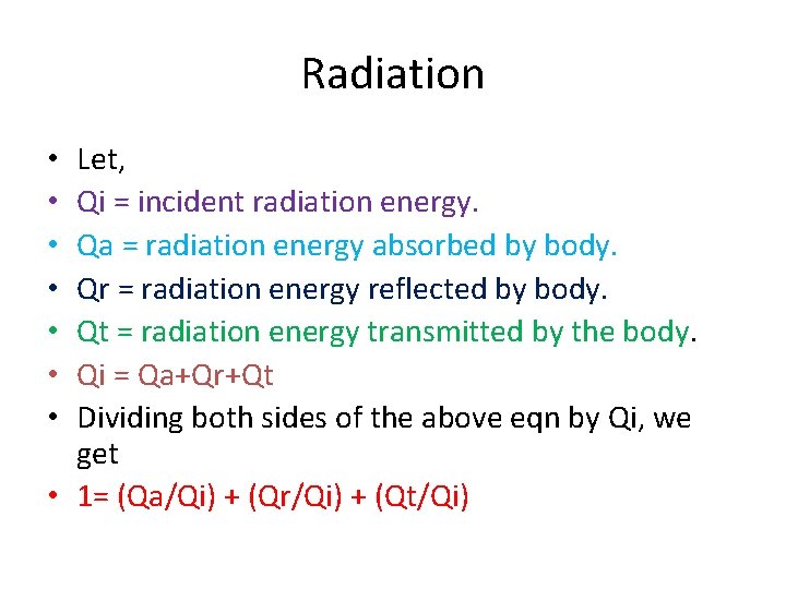 Radiation Let, Qi = incident radiation energy. Qa = radiation energy absorbed by body. Radiation Let, Qi = incident radiation energy. Qa = radiation energy absorbed by body.