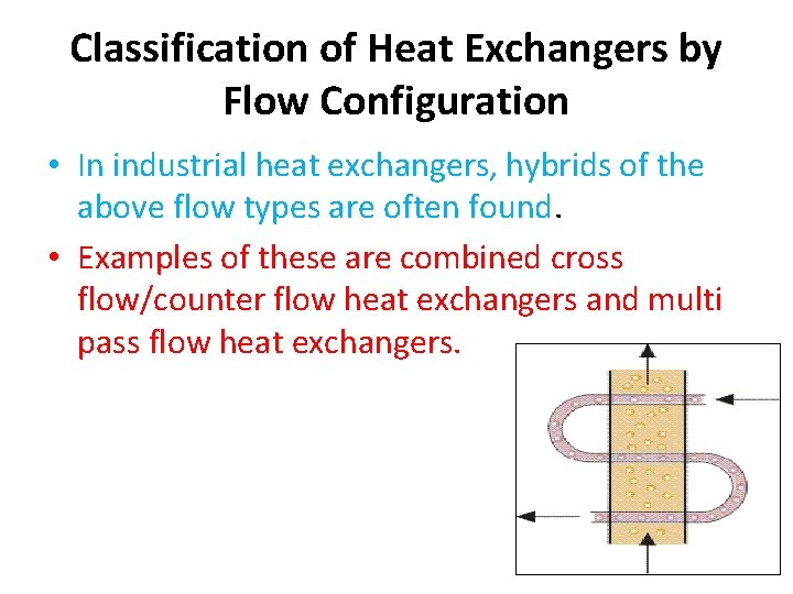 Classification of Heat Exchangers by Flow Configuration • In industrial heat exchangers, hybrids of Classification of Heat Exchangers by Flow Configuration • In industrial heat exchangers, hybrids of