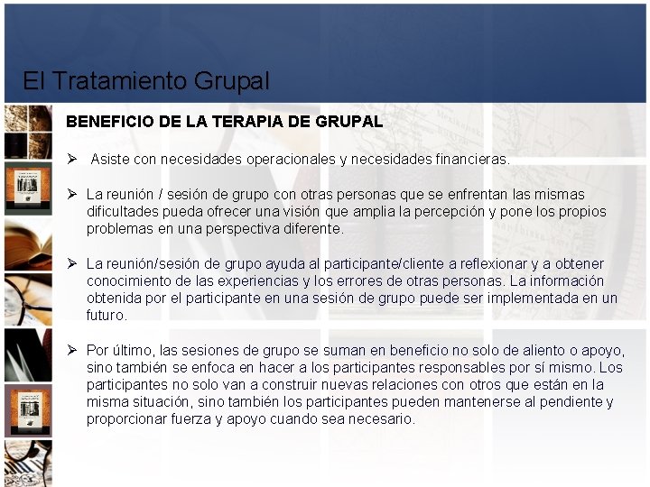 El Tratamiento Grupal BENEFICIO DE LA TERAPIA DE GRUPAL Ø Asiste con necesidades operacionales