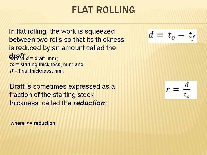 FLAT ROLLING In flat rolling, the work is squeezed between two rolls so that