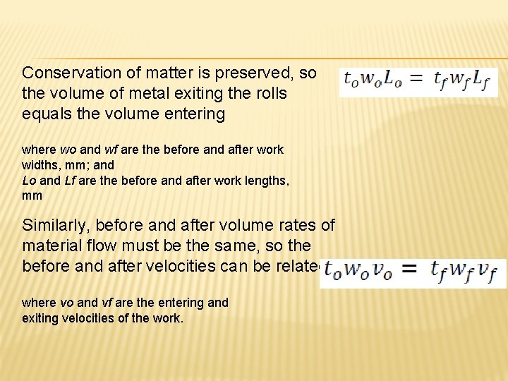 Conservation of matter is preserved, so the volume of metal exiting the rolls equals