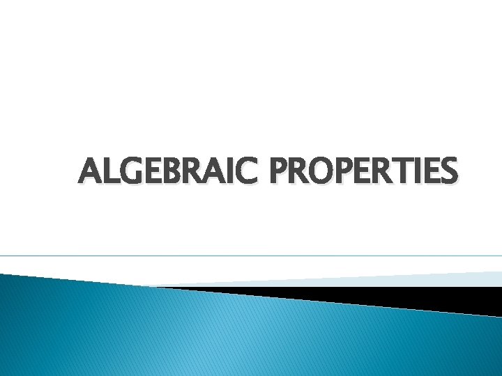 ALGEBRAIC PROPERTIES 