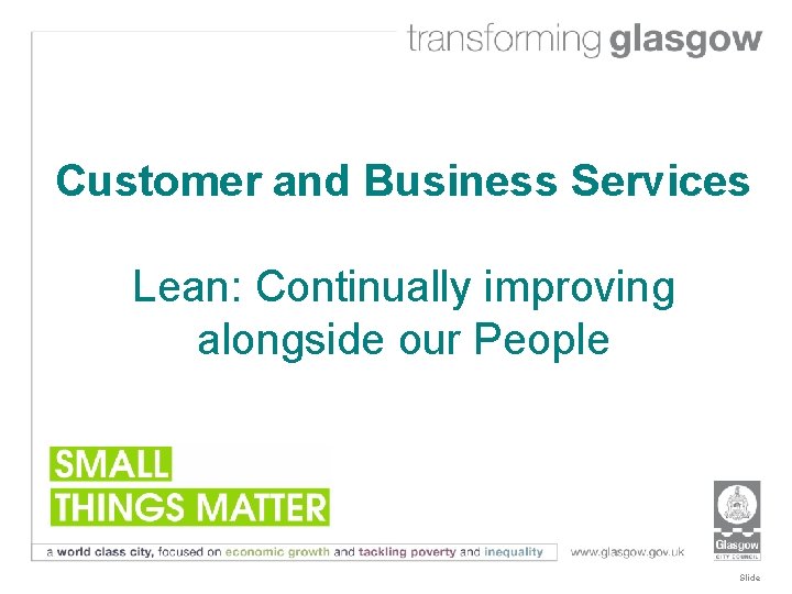 Customer and Business Services Lean: Continually improving alongside our People Slide 