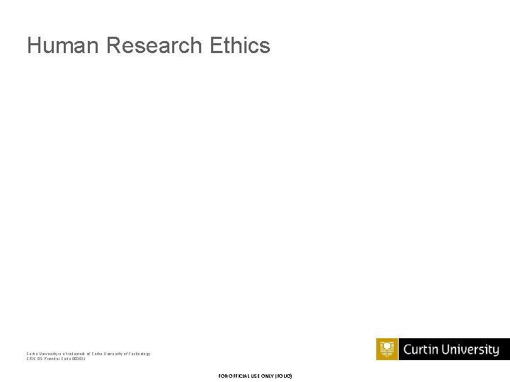 Human Research Ethics Curtin University is a trademark of Curtin University of Technology CRICOS