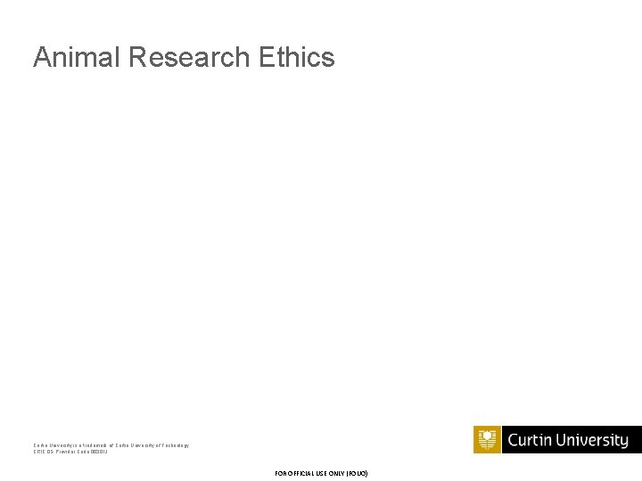 Animal Research Ethics Curtin University is a trademark of Curtin University of Technology CRICOS