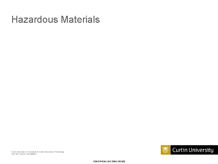 Hazardous Materials Curtin University is a trademark of Curtin University of Technology CRICOS Provider