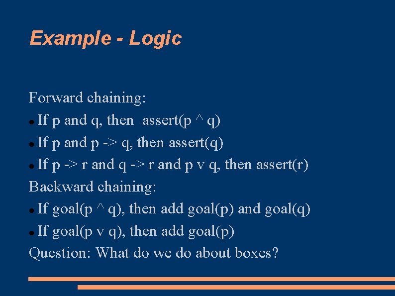 Example - Logic Forward chaining: If p and q, then assert(p ^ q) If