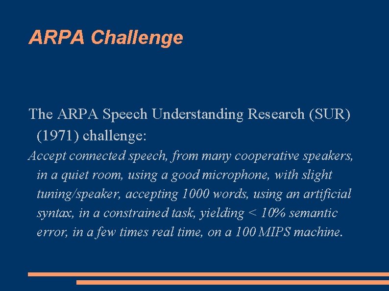 ARPA Challenge The ARPA Speech Understanding Research (SUR) (1971) challenge: Accept connected speech, from