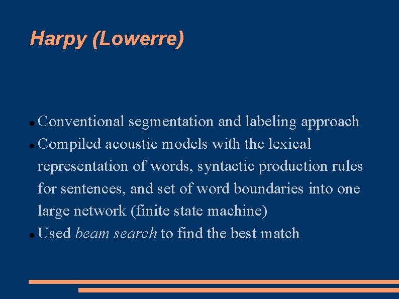 Harpy (Lowerre) Conventional segmentation and labeling approach Compiled acoustic models with the lexical representation