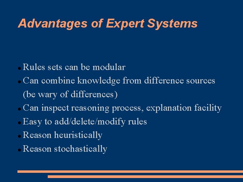 Advantages of Expert Systems Rules sets can be modular Can combine knowledge from difference