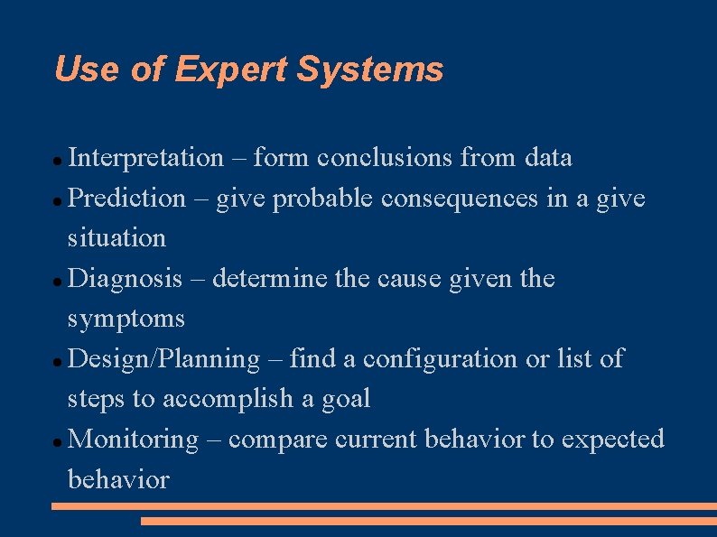 Use of Expert Systems Interpretation – form conclusions from data Prediction – give probable