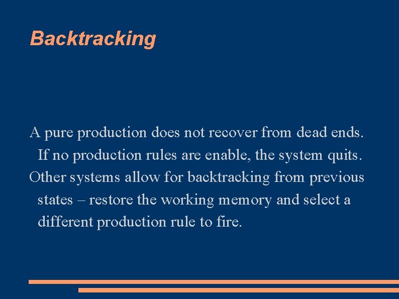 Backtracking A pure production does not recover from dead ends. If no production rules