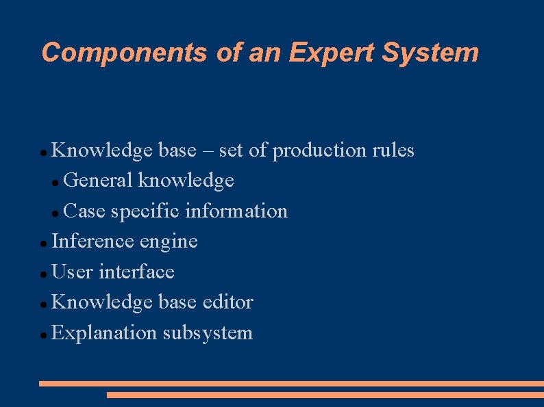 Components of an Expert System Knowledge base – set of production rules General knowledge