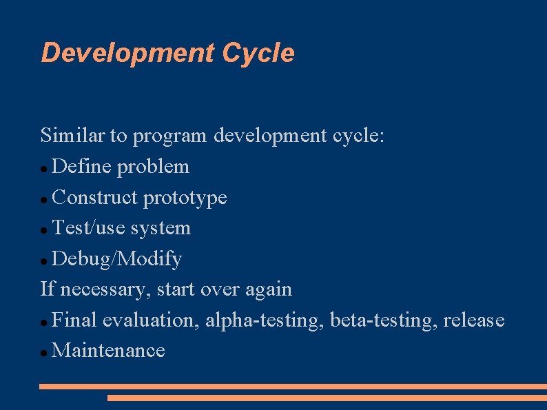 Development Cycle Similar to program development cycle: Define problem Construct prototype Test/use system Debug/Modify