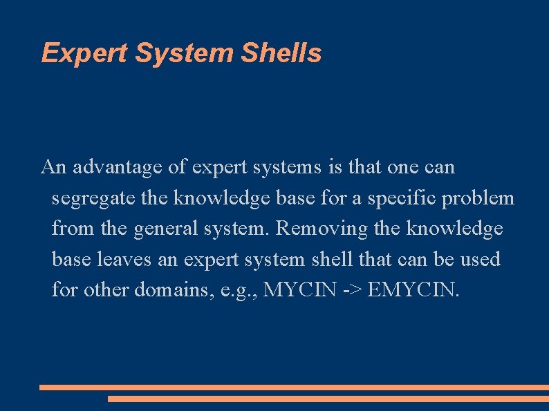 Expert System Shells An advantage of expert systems is that one can segregate the
