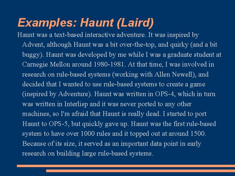 Examples: Haunt (Laird) Haunt was a text-based interactive adventure. It was inspired by Advent,