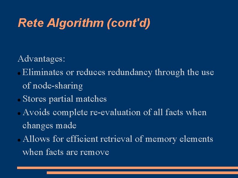 Rete Algorithm (cont'd) Advantages: Eliminates or reduces redundancy through the use of node-sharing Stores